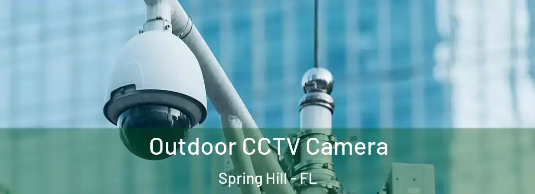Outdoor CCTV Camera Spring Hill - FL