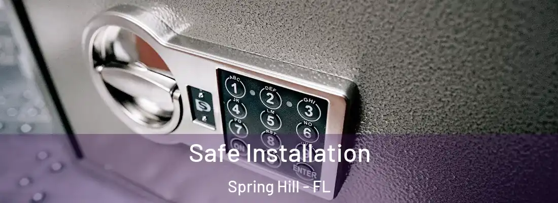 Safe Installation Spring Hill - FL